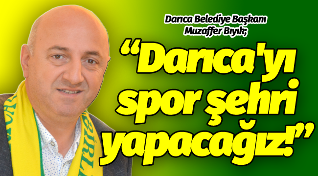 Bıyık; Darıca'yı spor şehri yapacağız!