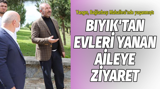 Bıyık'tan evleri yanan aileye ziyaret