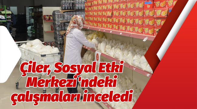 Çiler, Sosyal Etki Merkezi'ndeki çalışmaları inceledi