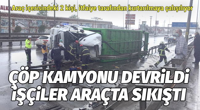 Çöp kamyonu devrildi, işçiler araçta sıkıştı!