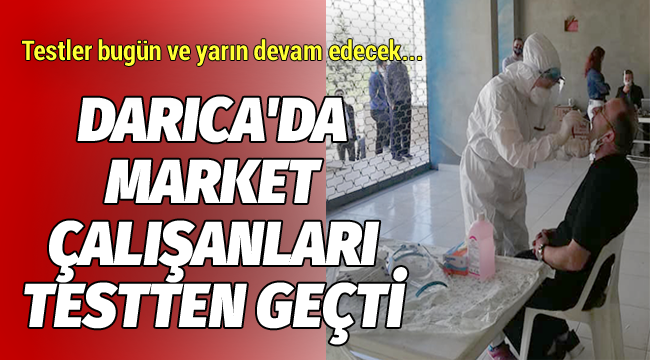 Darıca'da market çalışanları testten geçti