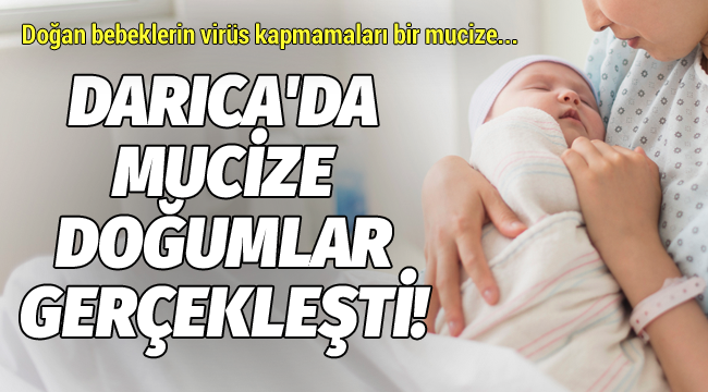 Darıca'da mucize doğumlar!