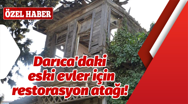 Darıca'daki eski evler için restorasyon atağı!