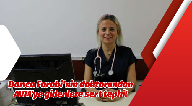 Darıca Farabi'nin doktorundan AVM'ye gidenlere sert tepki!