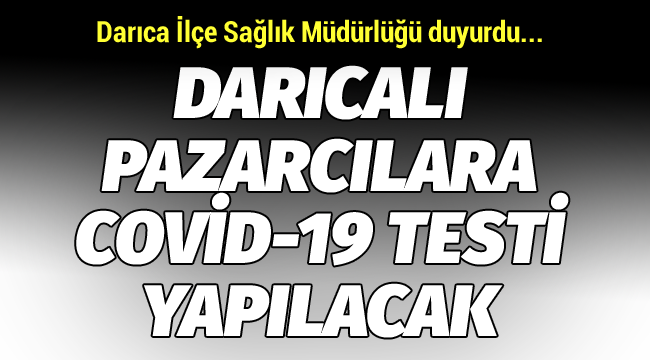 Darıcalı pazarcılara Covid-19 testi yapılacak