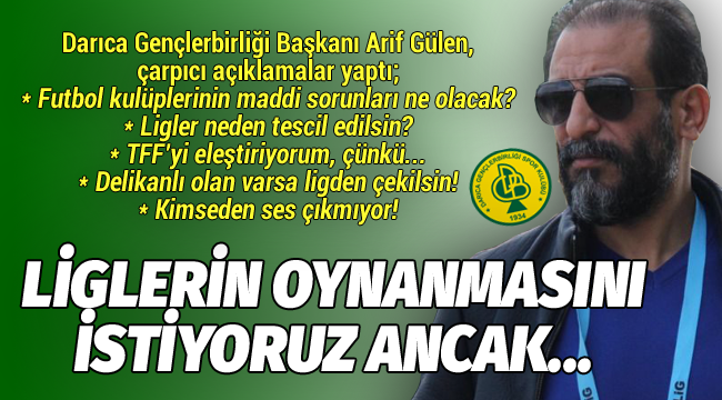 Gülen; Maçların oynanmasını istiyoruz ancak...