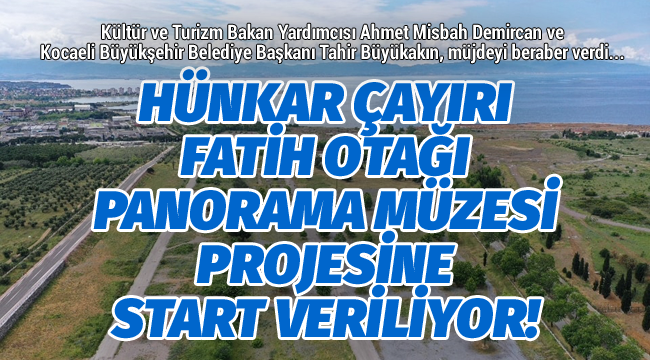 "Hünkar Çayırı Fatih Otağı Panorama Müzesi'' projesine start veriliyor! 