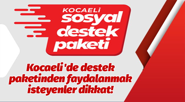 Kocaeli'de destek paketinden faydalanmak isteyenler dikkat!