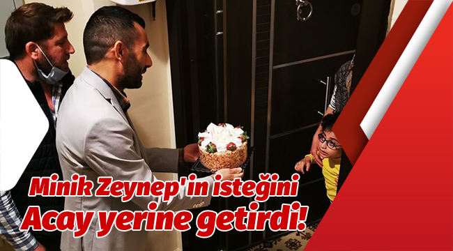 Minik Zeynep'in isteğini Acay yerine getirdi!