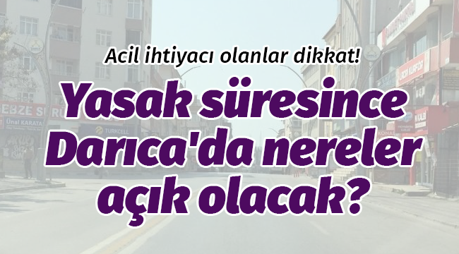 Yasak süresince Darıca'da nereler açık olacak?