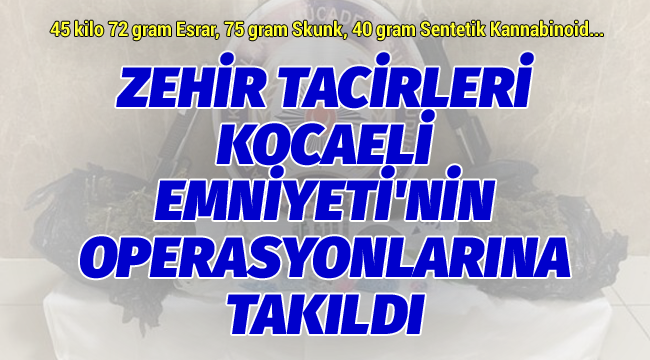 Zehir tacirleri Kocaeli Emniyeti'nin operasyonlarına takıldı