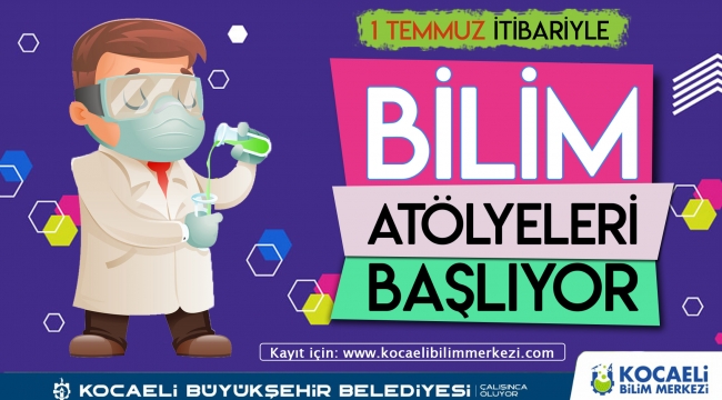 Bilim atölyeleri 1 Temmuz'da başlıyor!