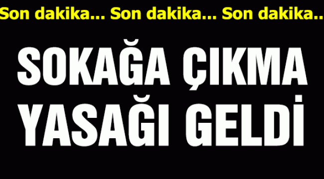 Darıcalılar dikkat! Sokağa çıkma yasağı geldi!