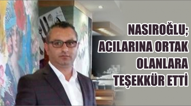 Nasıroğlu taziyeleri kabul etmeye devam ediyor