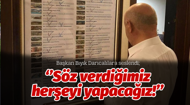 Başkan Bıyık, Darıcalılara seslendi; Söz verdiğimiz herşeyi yapacağız!