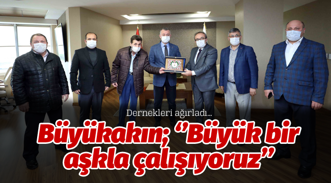 Büyükakın; ''Büyük bir aşkla çalışıyoruz''