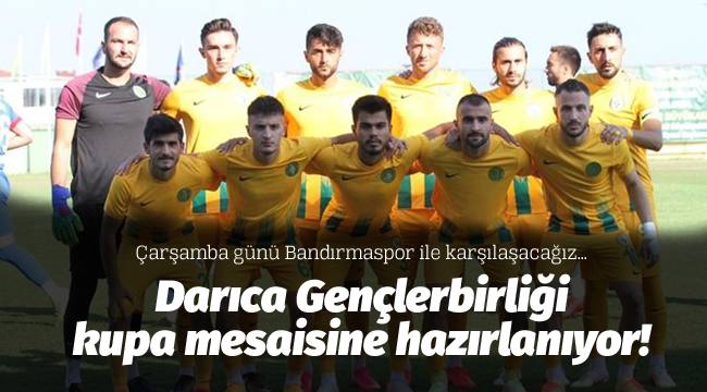 Darıca Gençlerbirliği, kupa mesaisine hazırlanıyor!