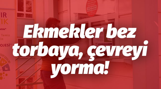 Ekmekler bez torbaya, çevreyi yorma!