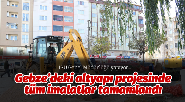 Gebze'deki altyapı projesinde tüm imalatlar tamamlandı