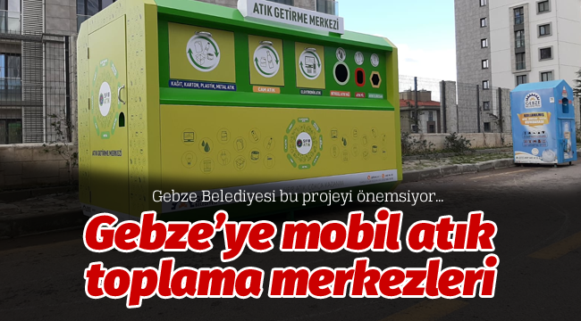 Gebze'ye mobil atık toplama merkezleri