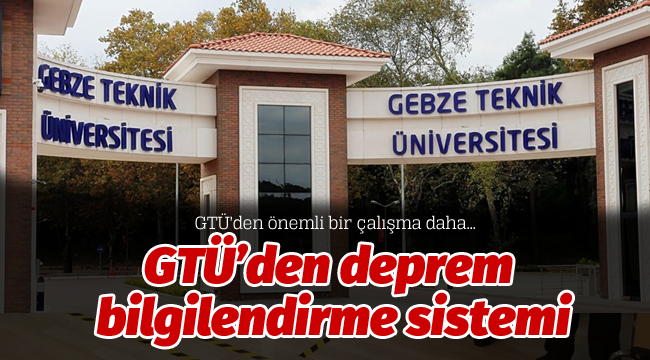 GTÜ'den deprem bilgilendirme sistemi