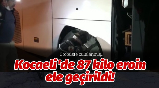 Kocaeli'de 87 kilo eroin ele geçirildi!