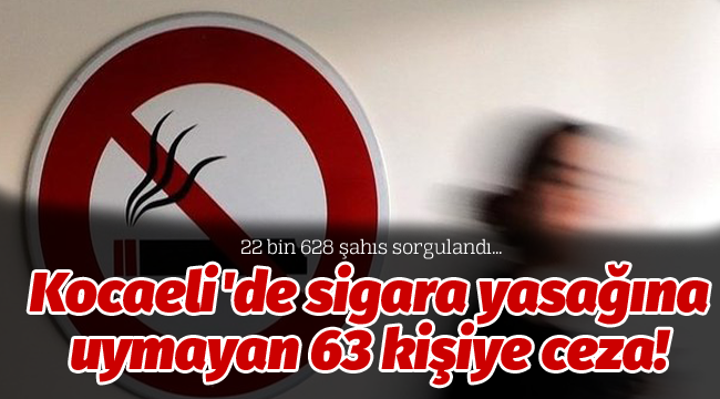 Kocaeli'de sigara yasağına uymayan 63 kişiye ceza!