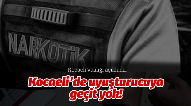 Kocaeli'de uyuşturucuya geçit yok 