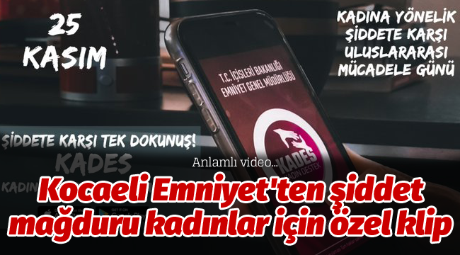 Kocaeli Emniyet'ten şiddet mağduru kadınlar için özel klip