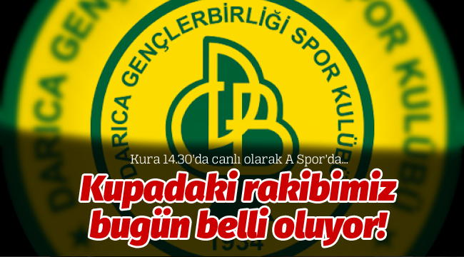 Kupadaki rakibimiz bugün belli oluyor!