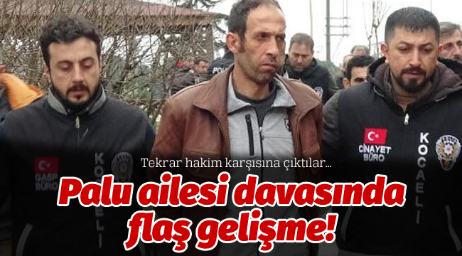 Palu ailesi davasında flaş gelişme!