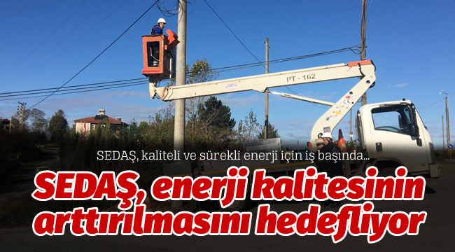 SEDAŞ, enerji kalitesinin arttırılmasını hedefliyor