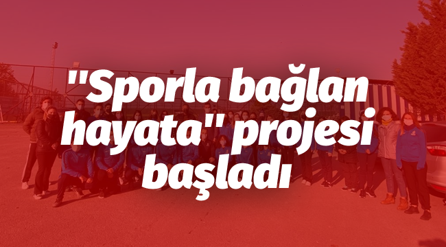 ''Sporla bağlan hayata'' projesi başladı