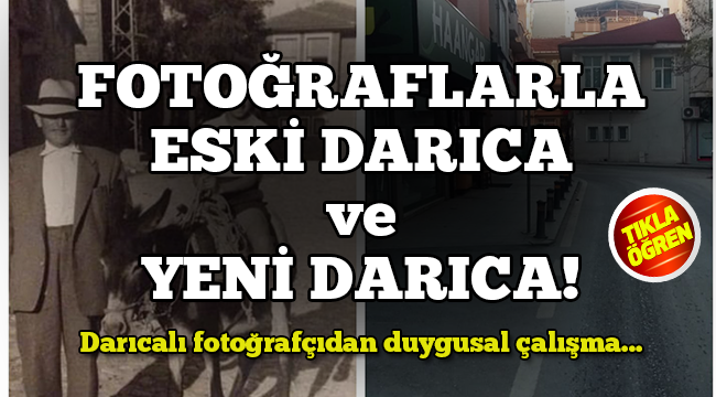 Eski Darıca ile yeni Darıca'yı kıyaslayan fotoğraflar büyük ilgi gördü!