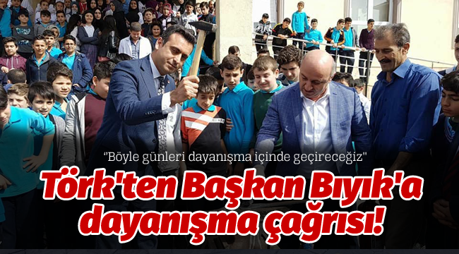 Törk'ten Başkan Bıyık'a dayanışma çağrısı!