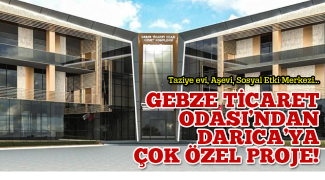 Gebze Ticaret Odası'ndan Darıca'ya çok özel proje!