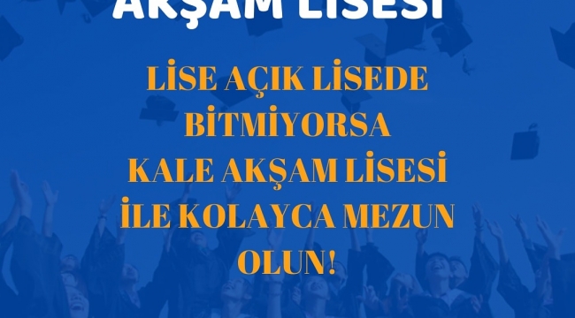 Kale Akşam Lisesi ile lise mezunu olmak için hala şansınız var!