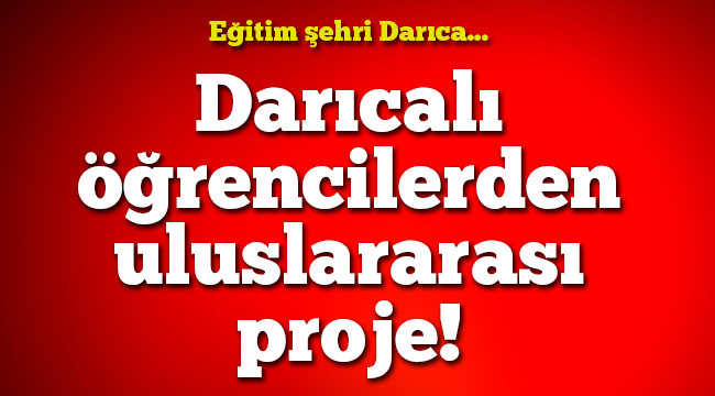 Darıcalı öğrencilerden uluslararası proje!