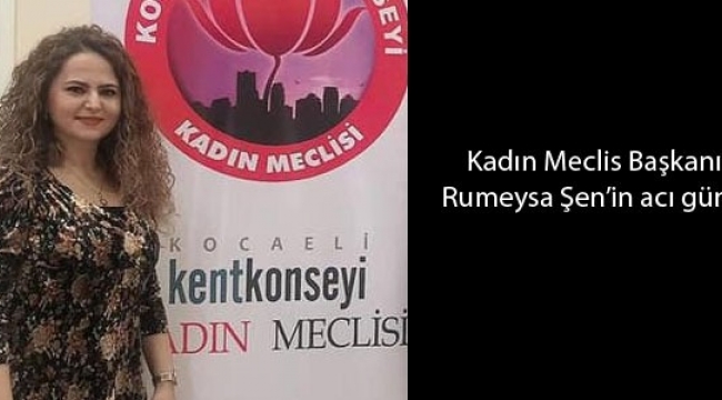 Kadın Meclis Başkanı Şen'in acı kaybı