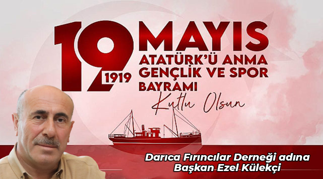 Darıca Fırıncılar Derneği adına Başkan Ezel Külekçi 19 Mayıs mesajı