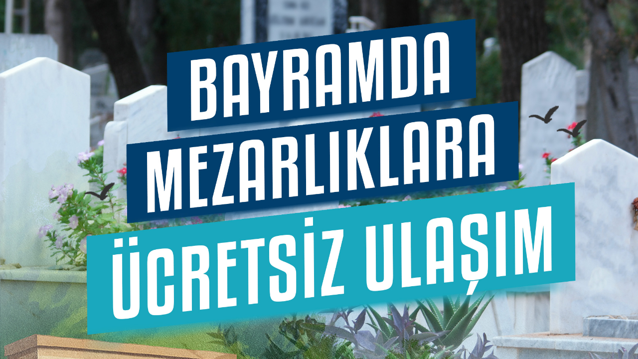 Bayramda mezarlıklara ücretsiz ulaşım