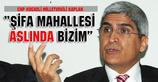 Kaplan: "Şifa aslında bizim mahallemiz"